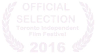 Official Selection, Toronto Independent Film Festival, 2016